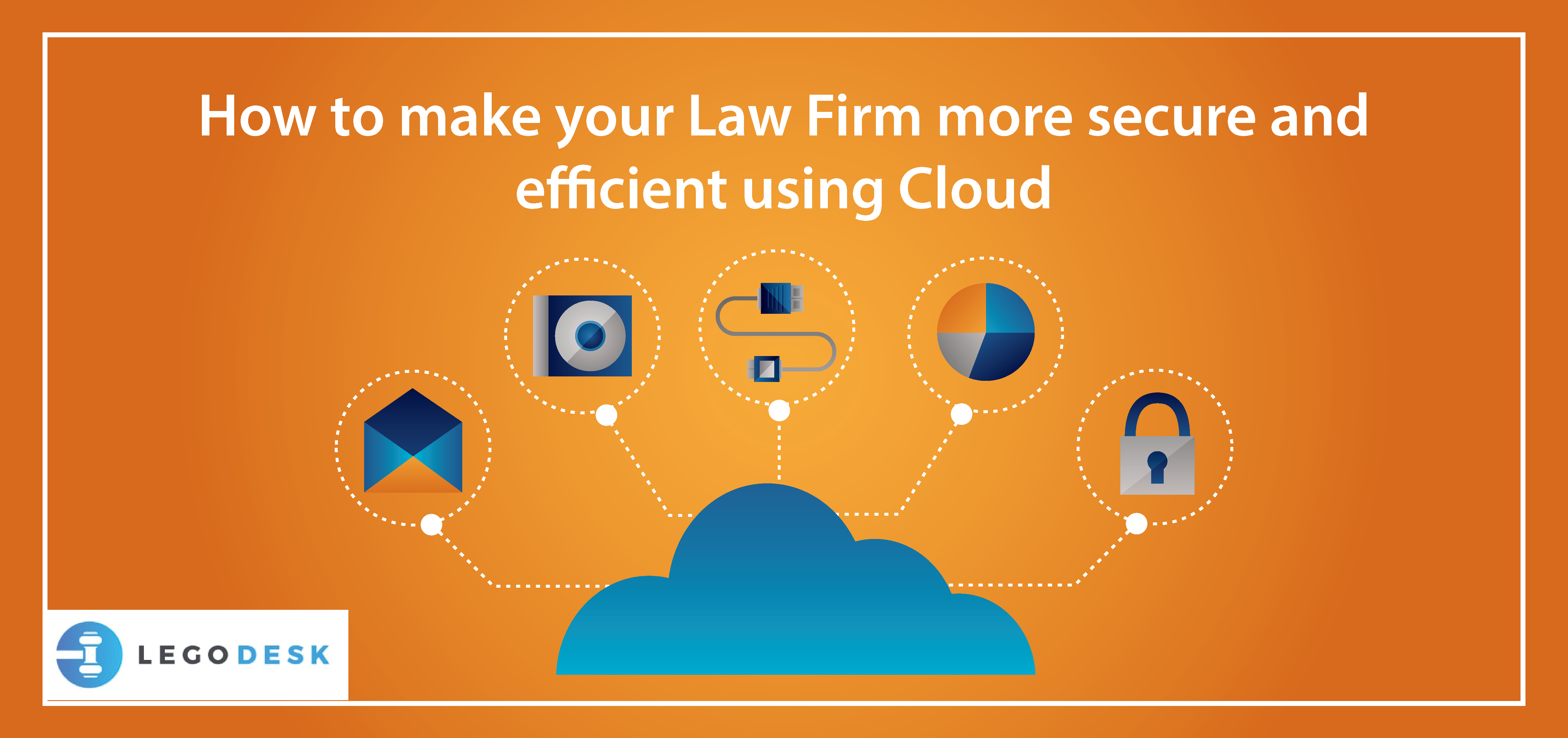 How to make your Law Firm more secure and efficient using Cloud