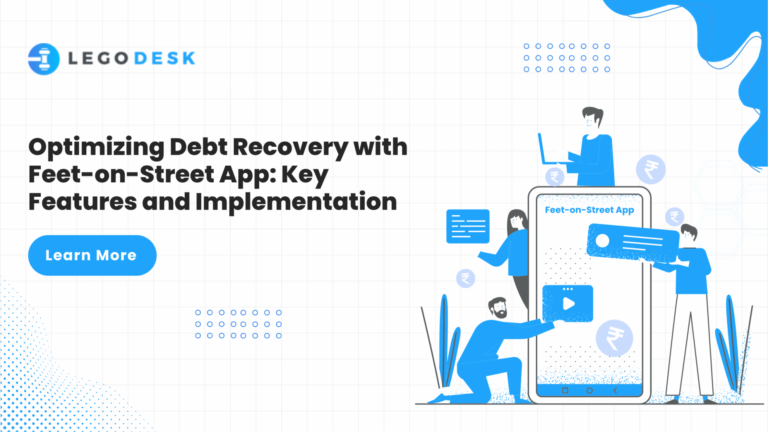 Optimizing Debt Recovery with Feet-on-Street App Key Features and Implementation